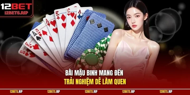 Bài mậu binh mang đến trải nghiệm dễ làm quen