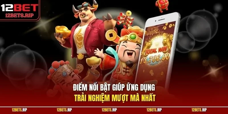 Điểm nổi bật giúp ứng dụng trải nghiệm mượt mà nhất