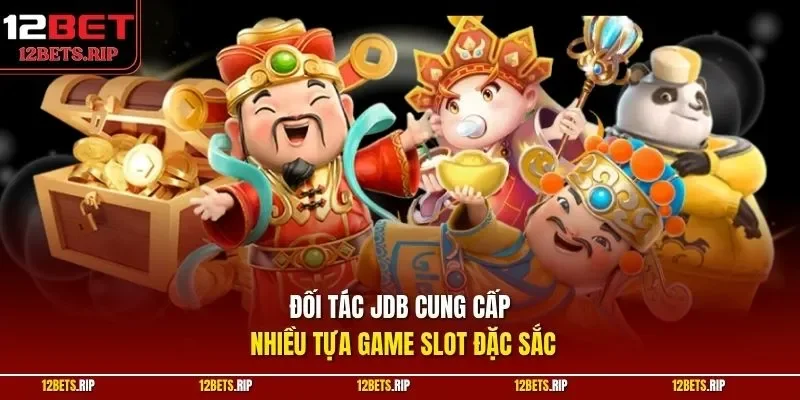 Đối tác JDB cung cấp nhiều tựa game slot đặc sắc