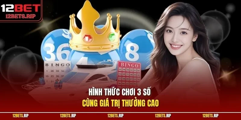 Hình thức chơi 3 số cùng giá trị thưởng cao