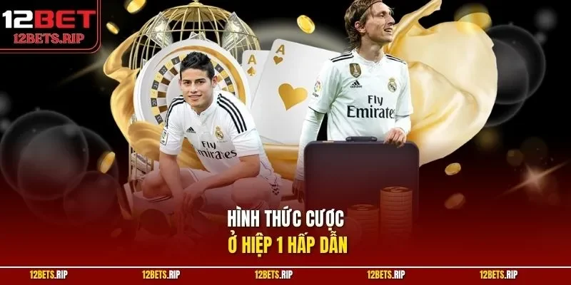 Hình thức cược ở hiệp 1 hấp dẫn