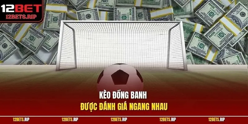 Kèo đồng banh được đánh giá ngang nhau