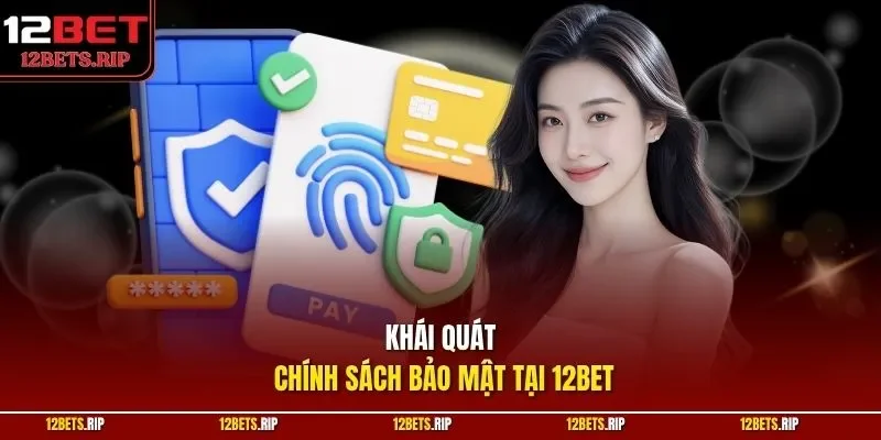 Khái quát chính sách bảo mật tại 12BET