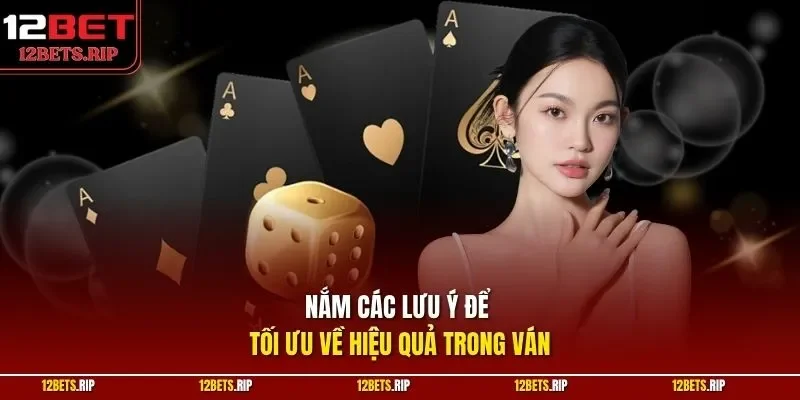 Nắm các lưu ý để tối ưu về hiệu quả trong ván