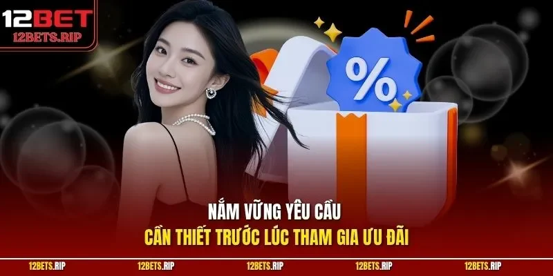 Nắm vững yêu cầu cần thiết trước lúc tham gia ưu đãi