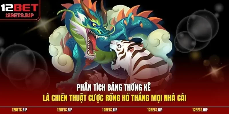 Phân tích bảng thống kê là chiến thuật cược rồng hổ thắng mọi nhà cái 