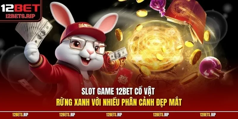 Slot game 12BET cổ vật rừng xanh với nhiều phân cảnh đẹp mắt