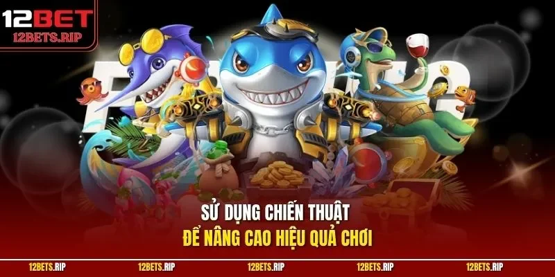 Sử dụng chiến thuật để nâng cao hiệu quả chơi
