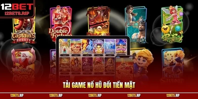Tải game nổ hũ đổi tiền mặt