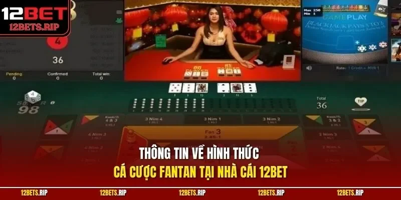 Thông tin về hình thức cá cược fantan tại nhà cái 12BET