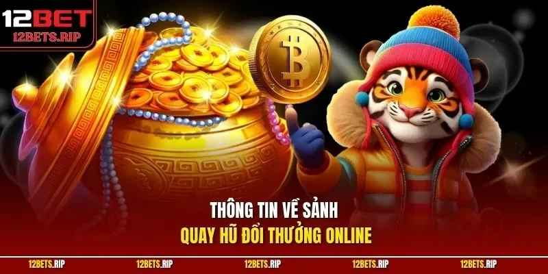 Thông tin về sảnh quay hũ đổi thưởng online