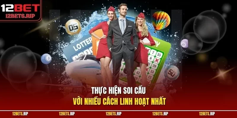 Thực hiện soi cầu với nhiều cách linh hoạt nhất